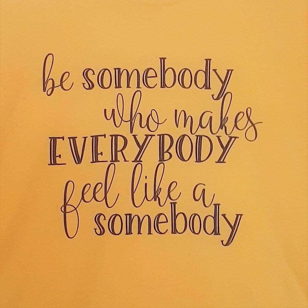 TEES WITH A PURPOSE - Be Somebody Who...